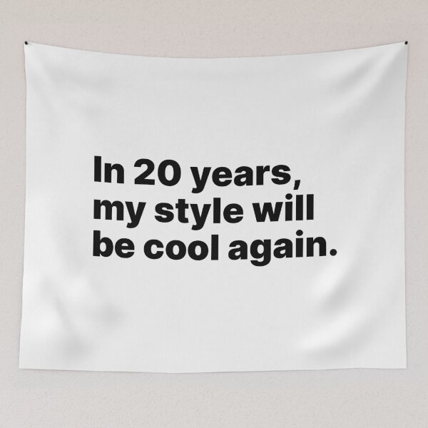 Item preview, In 20 years, my style will be cool again | Black text designed and sold by ThingsOnTees.