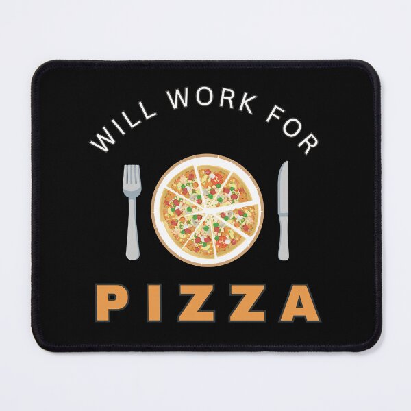 Item preview, Will work for Pizza designed and sold by fev-rocks.