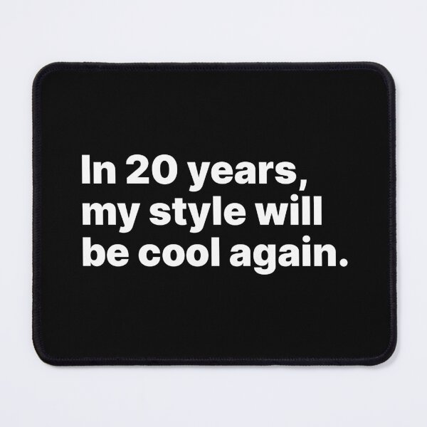 Item preview, In 20 years, my style will be cool again | White text designed and sold by ThingsOnTees.