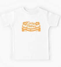 Every Flower Must Grow Through Dirt Kids Tee