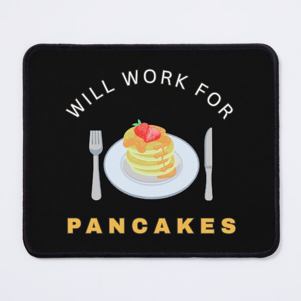 Item preview, Will work for Pancakes designed and sold by fev-rocks.