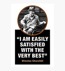 Winston Churchill - “I Am Easily Satisfied With The Very Best” Photographic Print