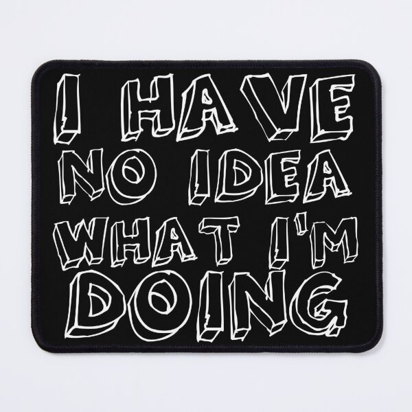 Item preview, No Idea What I'm Doing (White font) designed and sold by Generic RedHead Designs.
