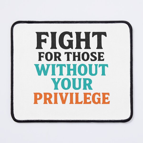 Item preview, Fight for those without your privilege designed and sold by YourFavBuddy.