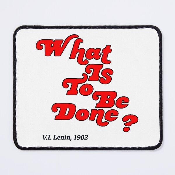 Item preview, What is to be done? designed and sold by bowbrick.