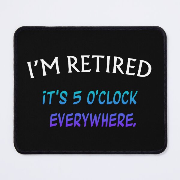 Item preview, It's 5 O'clock Everywhere I'm Retired designed and sold by Marpin91.