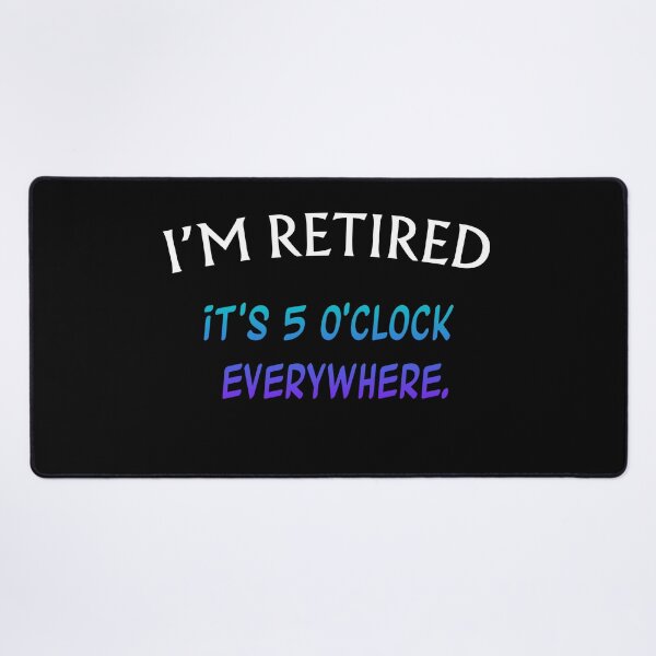 Item preview, It's 5 O'clock Everywhere I'm Retired designed and sold by Marpin91.