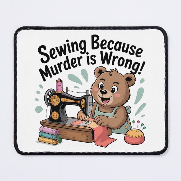 Item preview, Sewing Because Murder Is Wrong, Funny Snarky Bear Design designed and sold by Bliss Find And Design.