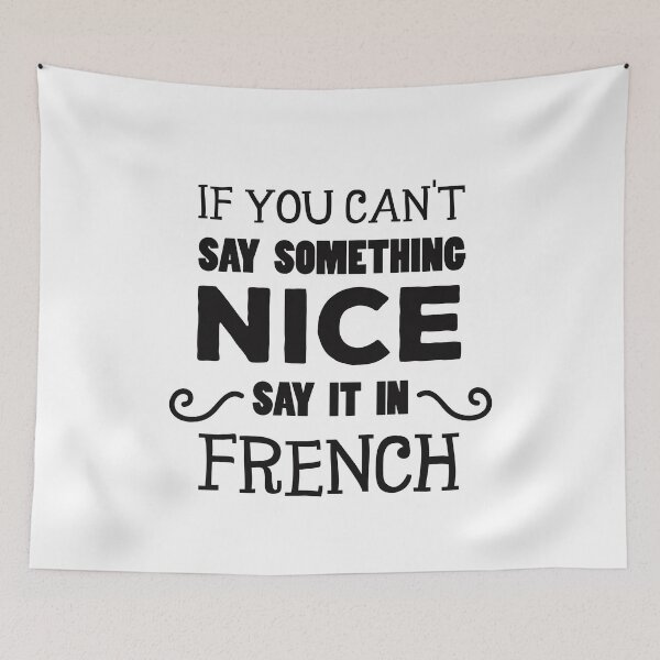 Item preview, If You Can't Say Something Nice Say It In French designed and sold by jaygo.