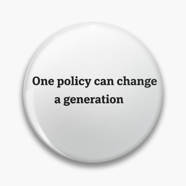 Item preview, One Policy Can Change a Generation designed and sold by Owcomm.