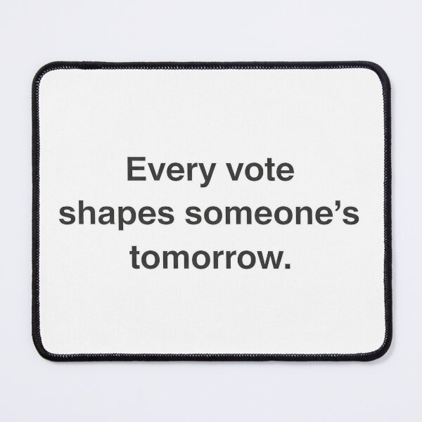 Item preview, Every Vote Shapes Someone's Tomorrow designed and sold by Owcomm.