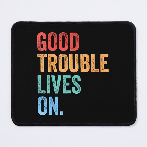 Item preview, Good Trouble Lives On, Anti trump, Resistance, John Lewis, Human rights, Political, Protest Rally designed and sold by PetPanache.
