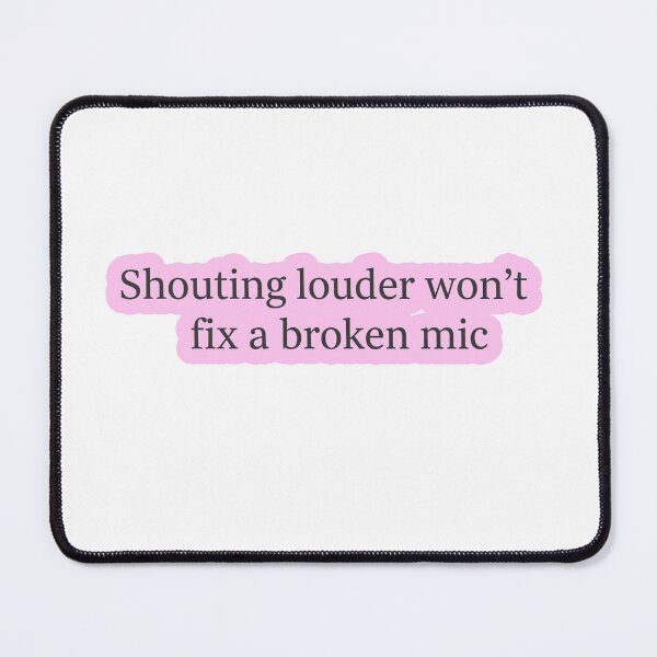 Item preview, Shouting Louder Won't Fix A Broken Mic Political designed and sold by Owcomm.