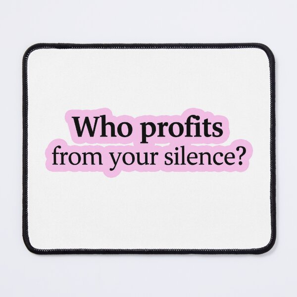 Item preview, Who Profits From Your Silence Political Question designed and sold by Owcomm.