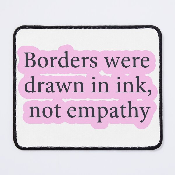 Item preview, Borders Were Drawn In Ink Not Empathy designed and sold by Owcomm.