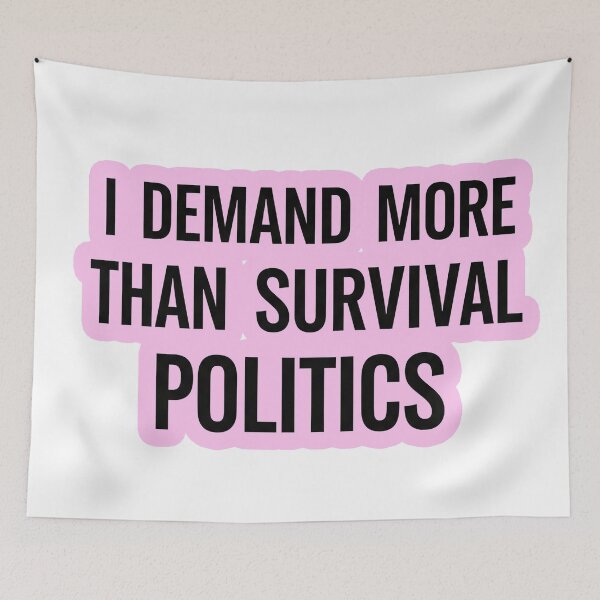 Item preview, I Demand More Than Survival Politics designed and sold by Owcomm.