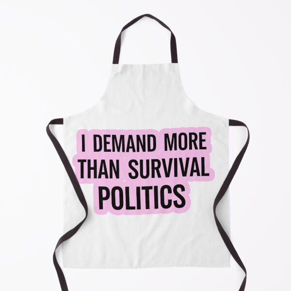 Item preview, I Demand More Than Survival Politics designed and sold by Owcomm.