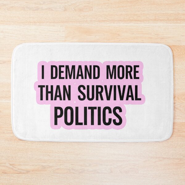 Item preview, I Demand More Than Survival Politics designed and sold by Owcomm.