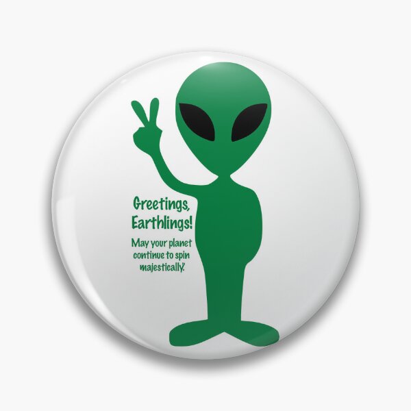 Item preview, Greetings, Earthlings! May your planet continue to spin majestically. designed and sold by likbatonboot.