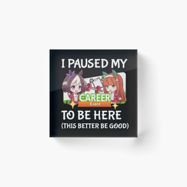 Item preview, I Paused My Umamusume Career To Be Here designed and sold by NessaTesa.