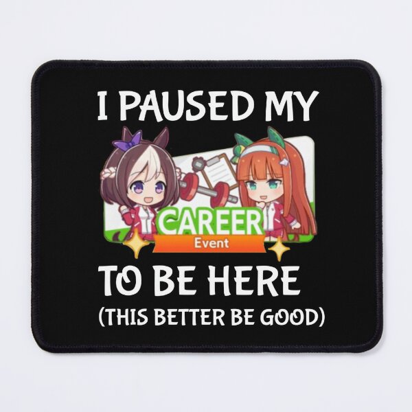 Item preview, I Paused My Umamusume Career To Be Here designed and sold by NessaTesa.