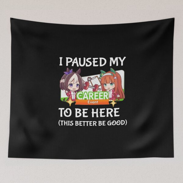 Item preview, I Paused My Umamusume Career To Be Here designed and sold by NessaTesa.