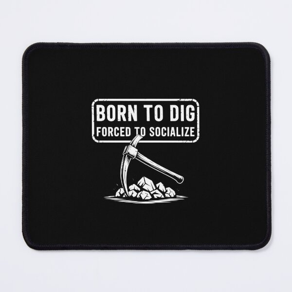 Item preview, Born to Dig Forced Socialize,Funny Introverted Geology Rocks designed and sold by KarstenNoanra.