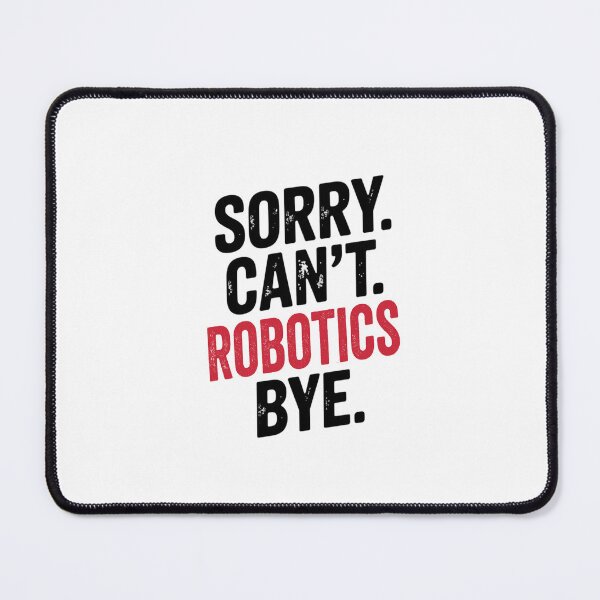 Item preview, Sorry can't Robotics bye - Funny Robotics Lover designed and sold by Oussinc.