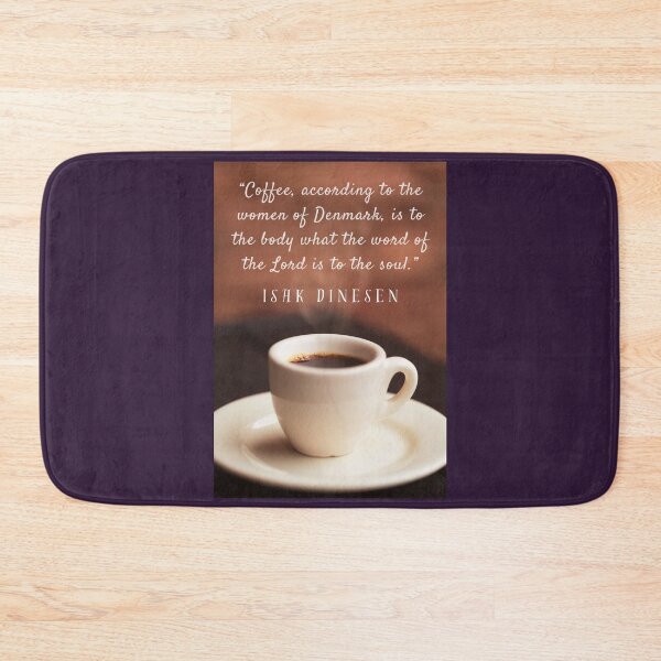 Item preview, Isak Dinesen quote: Coffee, according to the women of Denmark, is to the body what the word of the Lord is to the soul. designed and sold by artbleed.