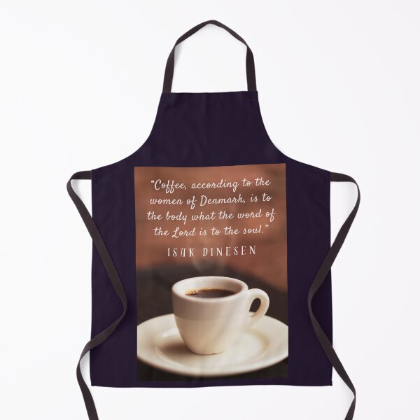 Item preview, Isak Dinesen quote: Coffee, according to the women of Denmark, is to the body what the word of the Lord is to the soul. designed and sold by artbleed.