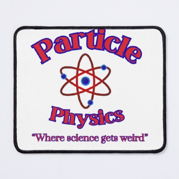 Item preview, Particle Physics - "Where science gets weird" designed and sold by Alppe.