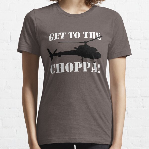 get to da choppa t shirt