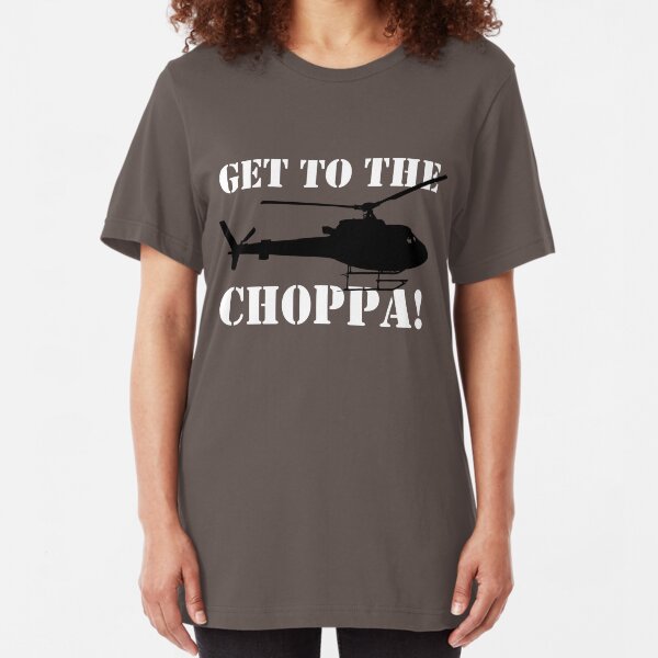 GET TO THE CHOPPA Slim Fit T-Shirt
