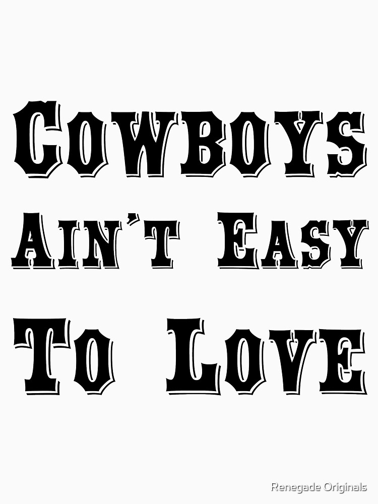 "Cowboys Ain't Easy To Love" Tshirt for Sale by Greene4181 Redbubble