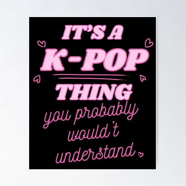 Item preview, IT'S A K-POP THING you probably wouldn't understand designed and sold by HugSomeNettles.