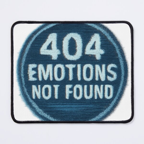 Item preview, 404 Emotions Not Found designed and sold by TONSNAP.