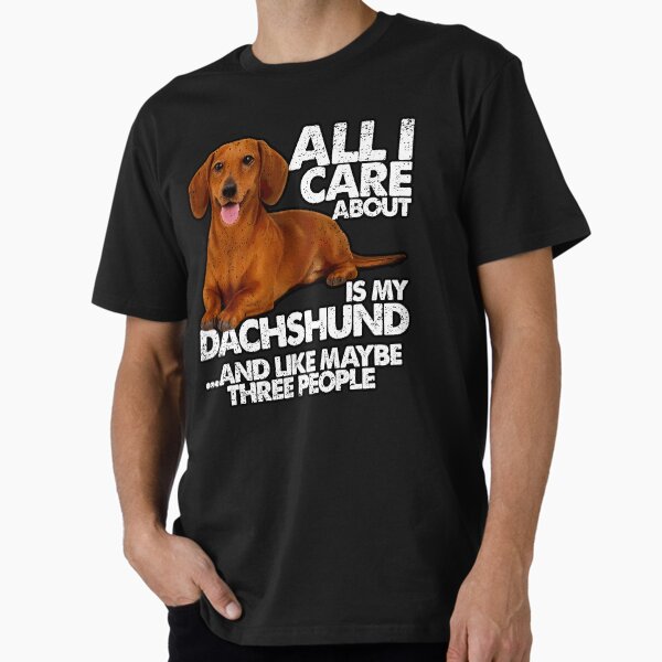 Item preview, ALL I CARE ABOUT IS MY DACHSHUND | Pets and Dogs lovers for Men and Women t-shirt designed and sold by panchiTWO.
