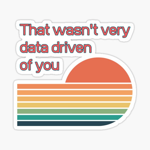 Item preview, That wasn't very data-driven of you designed and sold by Agu210.