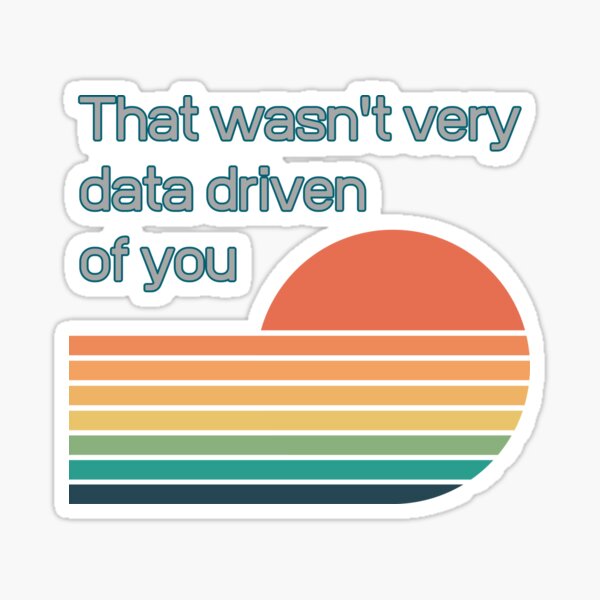 Item preview, That wasn't very data-driven of you designed and sold by Agu210.
