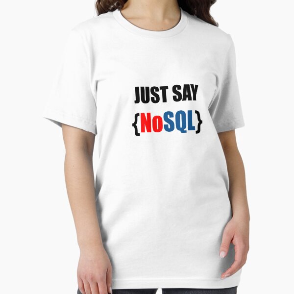 Item preview, Just Say NoSQL designed and sold by EncodedShirts.