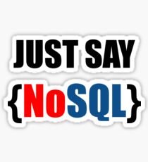 Just Say NoSQL Sticker
