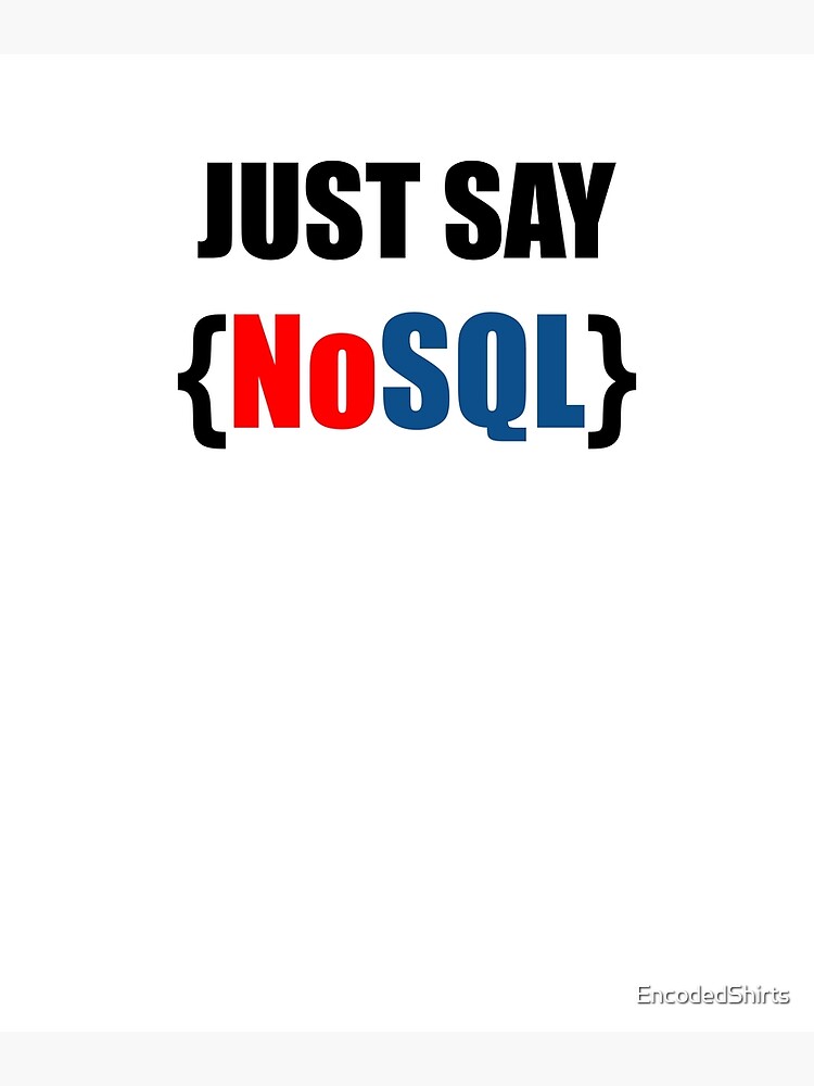 Just Say Nosql Poster For Sale By Encodedshirts Redbubble