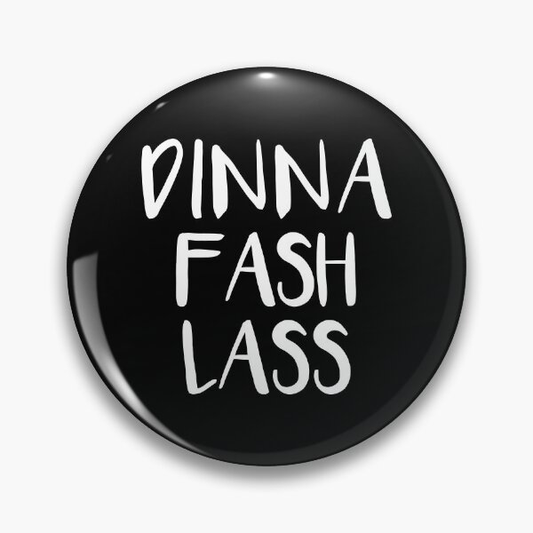 Item preview, DINNA FASH LASS, Scots Language Phrase designed and sold by MacPean.