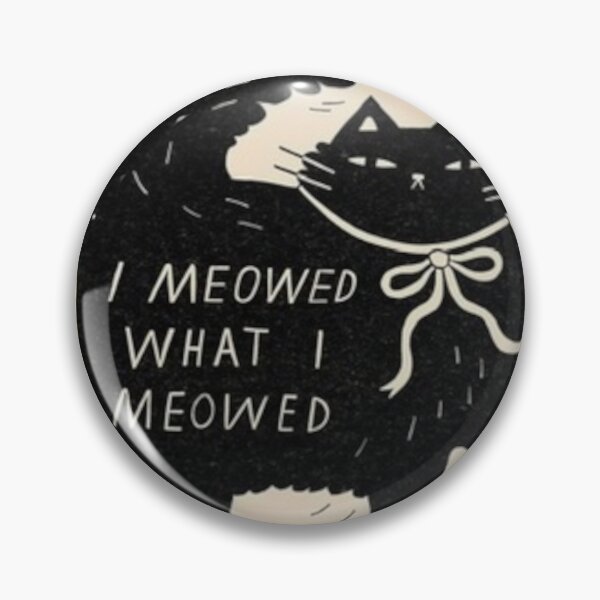 Item preview, I Meowed What I Meowed (I said what I said) designed and sold by Vetrotek.
