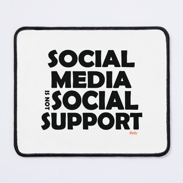 Item preview, Social Media is not Social Support designed and sold by WhimWiz.