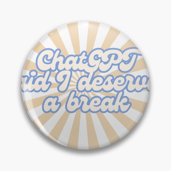 Item preview, ChatGPT Said I Deserve A Break AI Humor Relatable Quotes designed and sold by gypsyfoxdesigns.