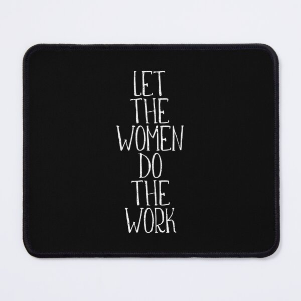 Item preview, LET THE WOMEN DO THE WORK feminist text slogan designed and sold by MacPean.