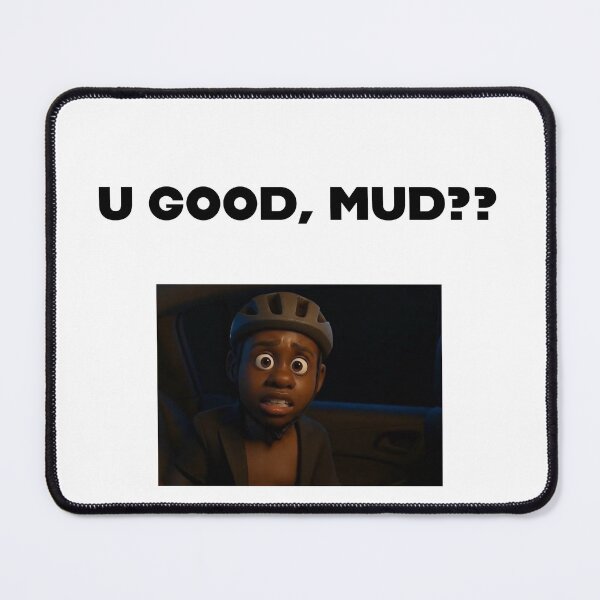 Item preview, U good mud?? - Meme designed and sold by Nairospace.