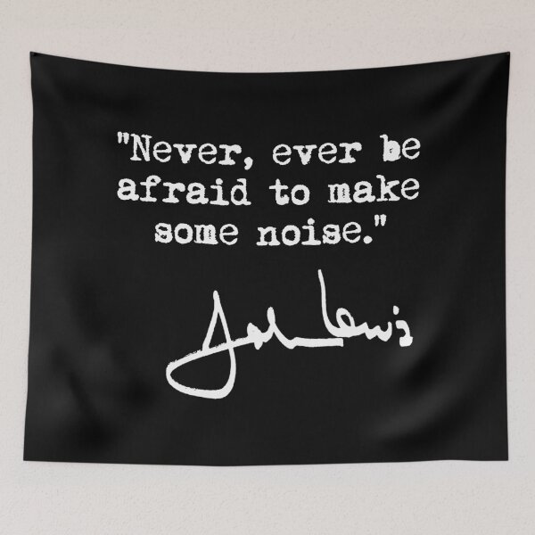 Item preview, Never, ever be afraid to make some noise - John Lewis (white signature) designed and sold by Thelittlelord.