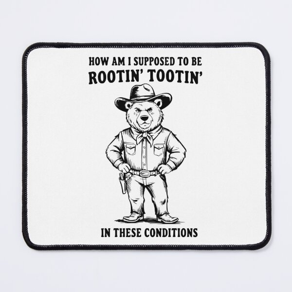 Item preview, How Am I Supposed to be Rootin' and Tootin' In These Conditions designed and sold by FloraliteCo.